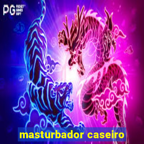 masturbador caseiro